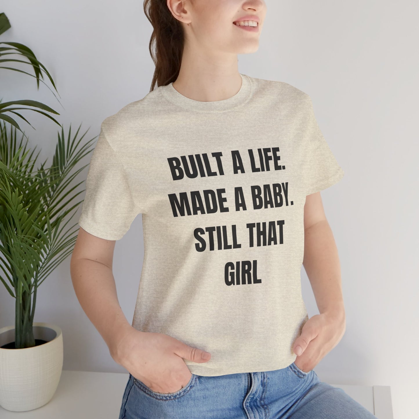 Empowering Quotes Unisex Tee - "Built A Life. Made A Baby. Still That Girl"