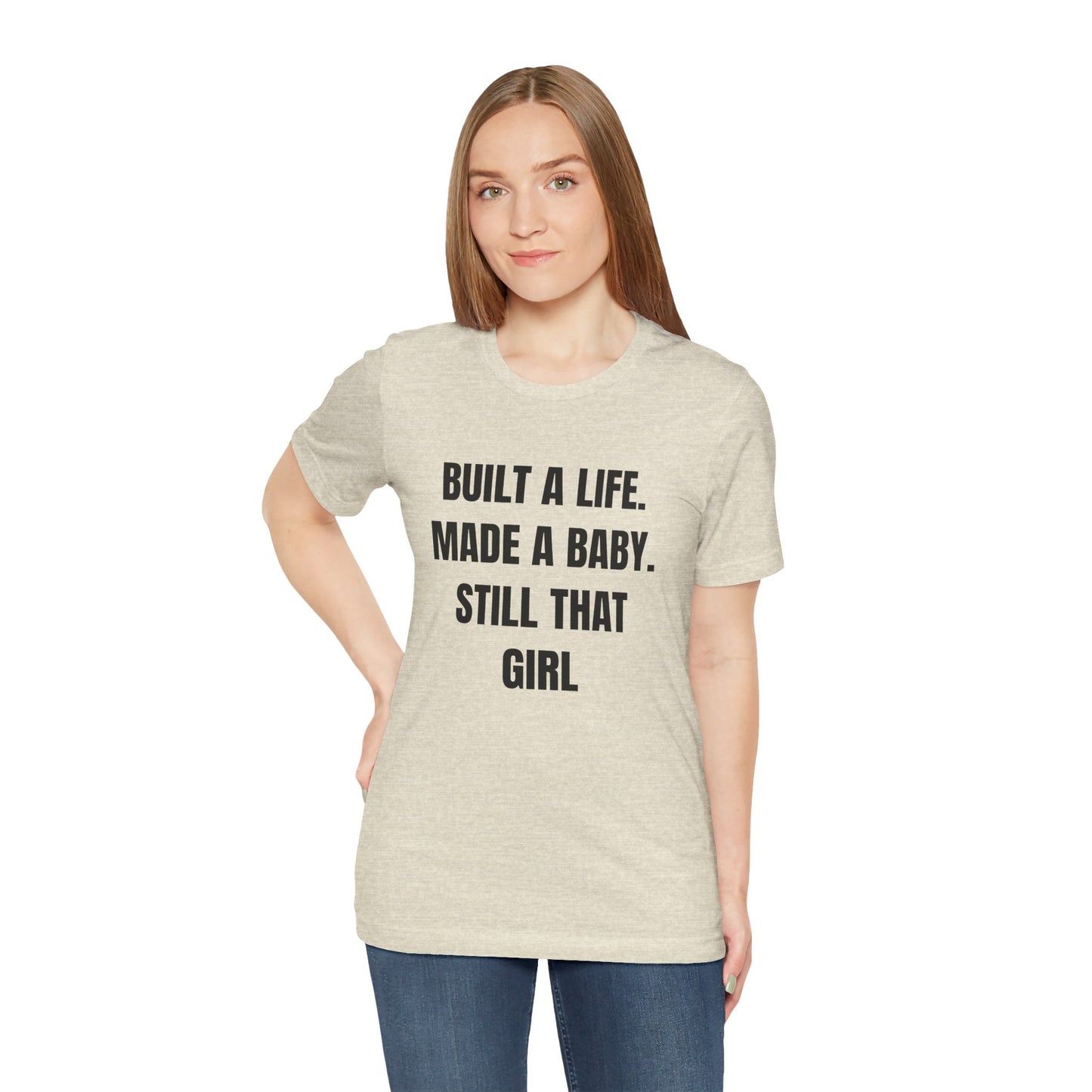 Empowering Quotes Unisex Tee - "Built A Life. Made A Baby. Still That Girl"