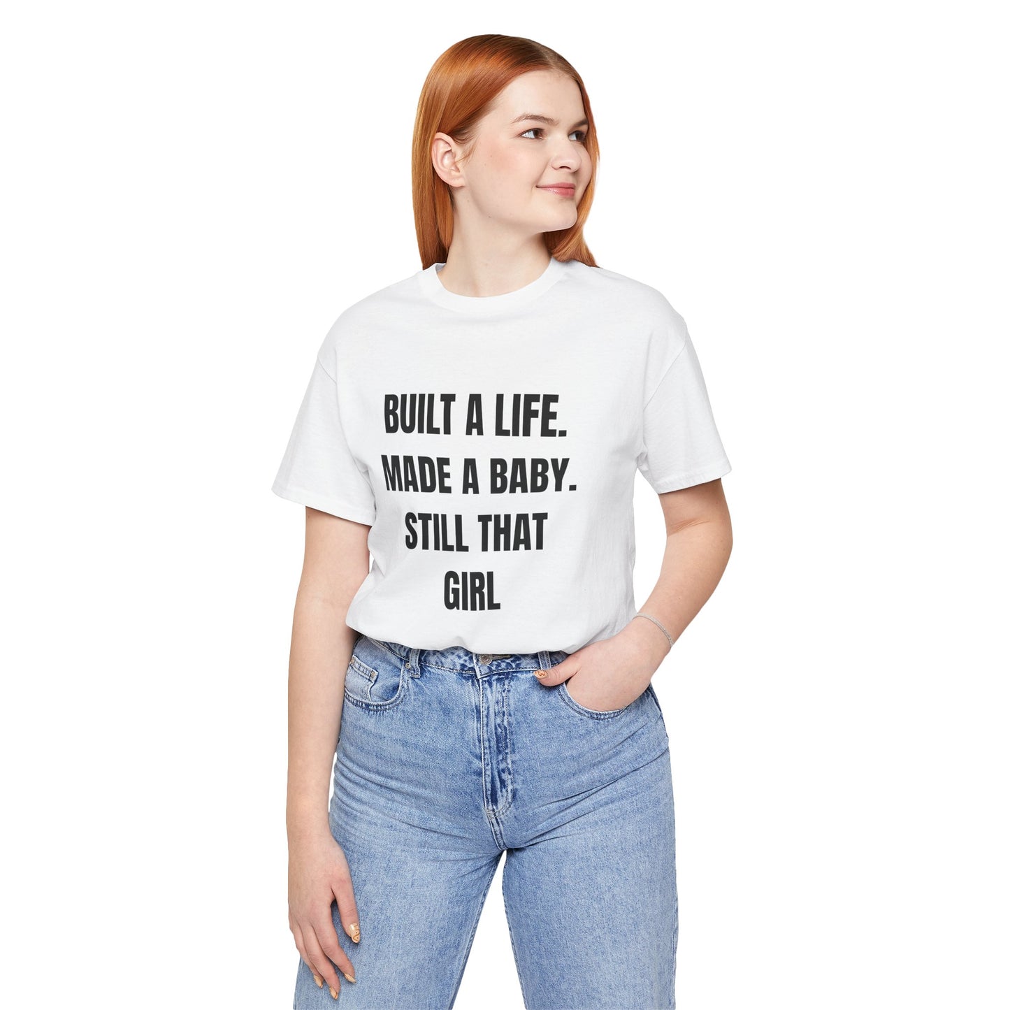 Empowering Quotes Unisex Tee - "Built A Life. Made A Baby. Still That Girl"